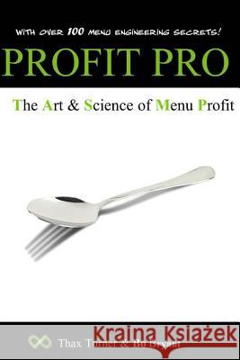 Profit Pro: The Art and Science of Menu Profit Bo Bryant Thax Turner 9781511822589 Createspace