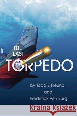 The Last Torpedo Frederick Vo Todd E. Freund 9781511822725 Createspace