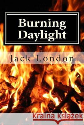 Burning Daylight Jack London 9781511823272 Createspace