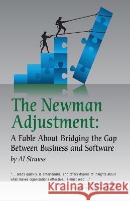 The Newman Adjustment: A Fable About Bridging The Gap Between Business And Software Strauss, Al 9781511823425 Createspace