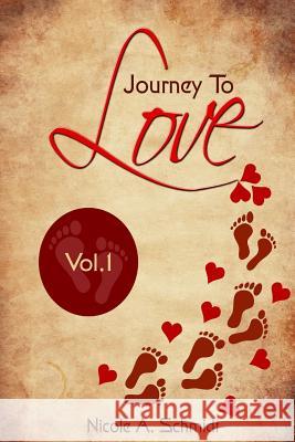 Journey to Love - Vol. 1 Schmidt, Nicole a. 9781511824286