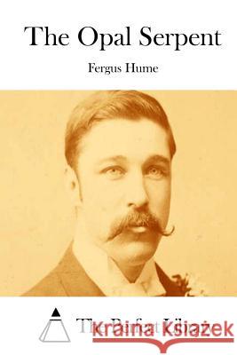 The Opal Serpent Fergus Hume The Perfect Library 9781511824651 Createspace