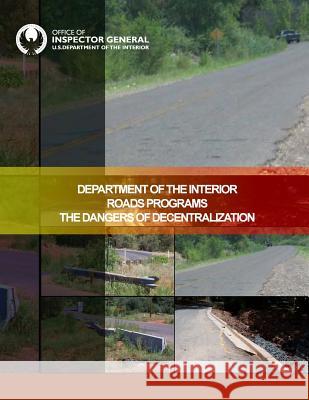 Department of the Interior Roads Programs The Dangers of Decentralization U. S. Department of the Interior 9781511824798 Createspace