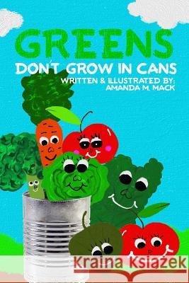 Greens Don't Grow In Cans Mack, Amanda M. 9781511825658 Createspace