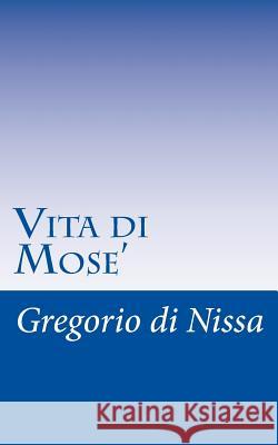 Vita di Mose' Di Nissa, Gregorio 9781511827508 Createspace