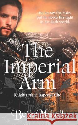 The Imperial Arm Beth Mikell 9781511828925 Createspace Independent Publishing Platform