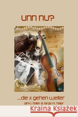 Unn Nu?: ...die x gehen weiter Feiler F., Tanja M. 9781511829328 Createspace