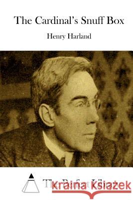 The Cardinal's Snuff Box Henry Harland The Perfect Library 9781511829830 Createspace