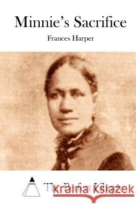 Minnie's Sacrifice Frances Harper The Perfect Library 9781511830294