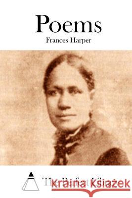 Poems Frances Harper The Perfect Library 9781511830454