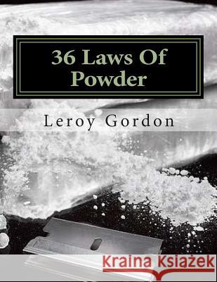 36 Laws Of Powder: The Blue Print To The Game Leroy a. Gordon 9781511830645 Createspace Independent Publishing Platform