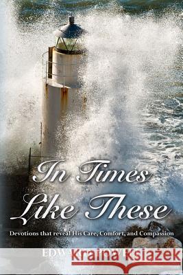 In Times Like These: Devotions that reveal His Care, Comfort, and Compassion Powell, Edward 9781511830973