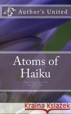 Atoms of Haiku: A Haiku Collection by Author's United Hammad Khan Jayashree Maniyil Jim Kacian 9781511831024 Createspace