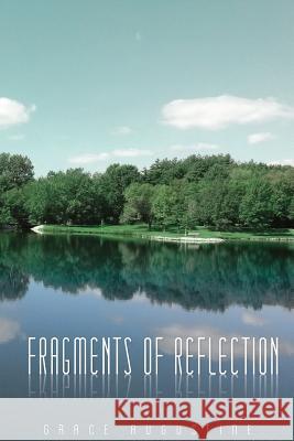 Fragments of Reflection Grace Augustine 9781511831482 Createspace