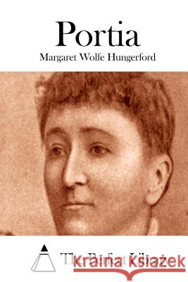Portia Margaret Wolfe Hungerford The Perfect Library 9781511831765