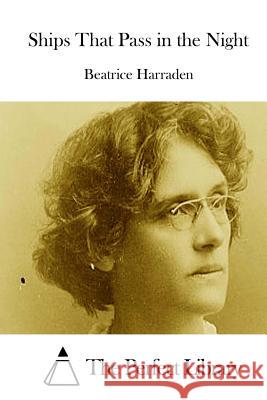 Ships That Pass in the Night Beatrice Harraden The Perfect Library 9781511832380 Createspace