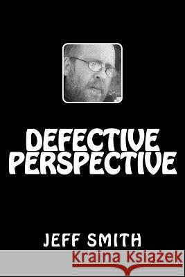 Defective Perspective Jeff Smith 9781511833158