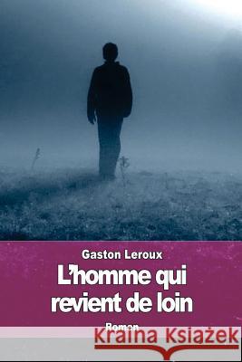 L'homme qui revient de loin LeRoux, Gaston 9781511833516 Createspace