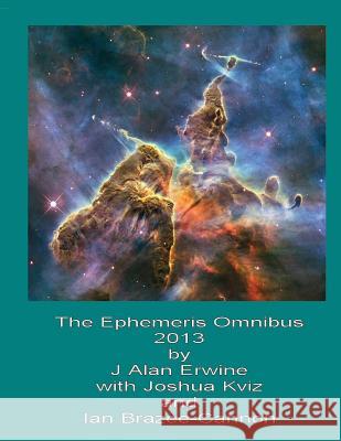 The Ephemeris Omnibus: 2013 J. Alan Erwine Joshua Kviz Ian Brazee-Cannon 9781511835664 Createspace