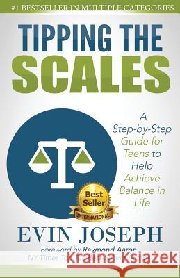 Tipping the Scales: A step-by-step guide for teens to help achieve balance in life Joseph, Evin 9781511836470 Createspace