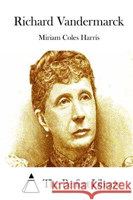 Richard Vandermarck Miriam Coles Harris The Perfect Library 9781511837002