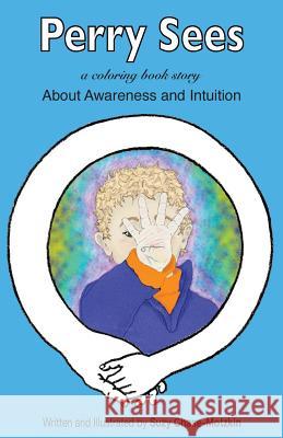 Perry Sees: About Awareness and Intuition Suzy Chase-Motzkin Suzy Chase-Motzkin 9781511837897 Createspace