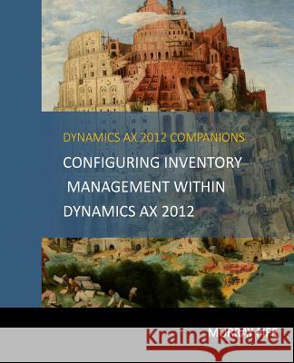 Configuring Inventory Management Within DynamicsAX 2012 Fife, Murray 9781511838269 Createspace