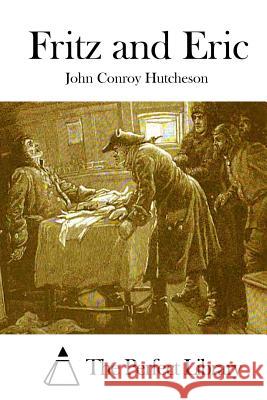 Fritz and Eric John Conroy Hutcheson The Perfect Library 9781511838672