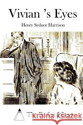 Vivian 's Eyes Henry Sydnor Harrison The Perfect Library 9781511839150 Createspace