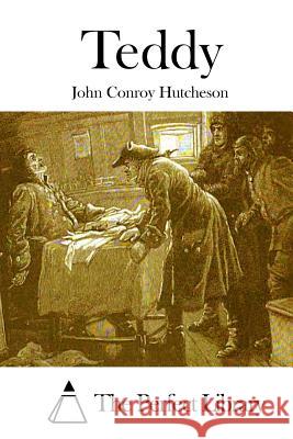 Teddy John Conroy Hutcheson The Perfect Library 9781511839587