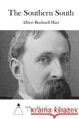 The Southern South Albert Bushnell Hart The Perfect Library 9781511839631 Createspace