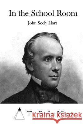 In the School Room John Seely Hart The Perfect Library 9781511839808 Createspace