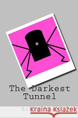 The Darkest Tunnel Ernie Glam 9781511840880