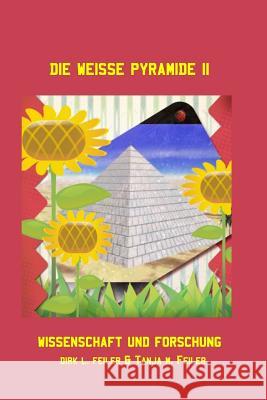 Die weisse Pyramide II: Wissenschaft und Forschung Feiler F., Tanja M. 9781511841665 Createspace