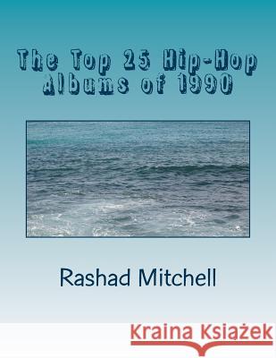 The Top 25 Hip-Hop Albums of 1990 MR Rashad Skyla Mitchell 9781511841726 Createspace