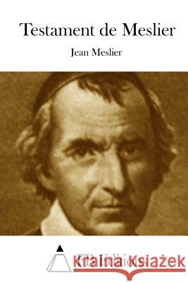 Testament de Meslier Jean Meslier Fb Editions 9781511841740 Createspace
