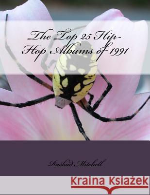 The Top 25 Hip-Hop Albums of 1991 MR Rashad Skyla Mitchell 9781511841979 Createspace