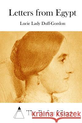 Letters from Egypt Lucie Lady Duff-Gordon The Perfect Library 9781511842907