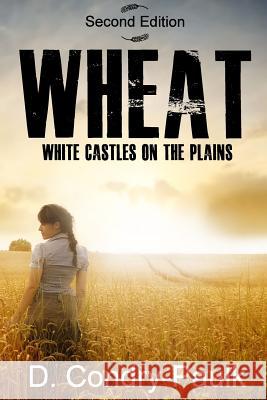 Wheat: White Castles on the Plains D. Condry-Paulk 9781511842914