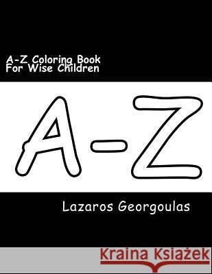 A-Z Coloring Book For Wise Children Georgoulas, Lazaros 9781511843195 Createspace