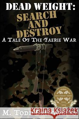 Dead Weight: Search and Destroy: A Tale of the Faerie War M. Todd Gallowglas S. a. Hunt 9781511843584 Createspace