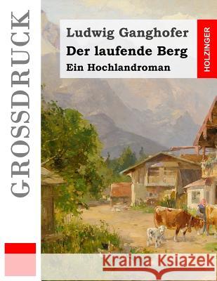 Der laufende Berg (Großdruck): Ein Hochlandroman Ganghofer, Ludwig 9781511843614 Createspace