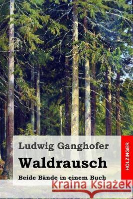 Waldrausch: Beide Bände in einem Buch Ganghofer, Ludwig 9781511843799 Createspace