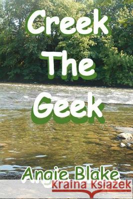 Creek the Geek Angie Blake 9781511844062