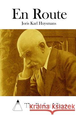 En Route Joris Karl Huysmans The Perfect Library 9781511844536 Createspace