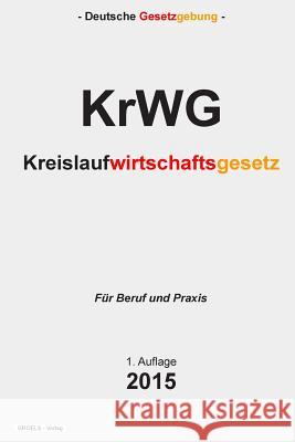 Kreislaufwirtschaftsgesetz: KrWG Verlag, Groelsv 9781511845441 Createspace