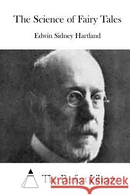 The Science of Fairy Tales Edwin Sidney Hartland The Perfect Library 9781511845601