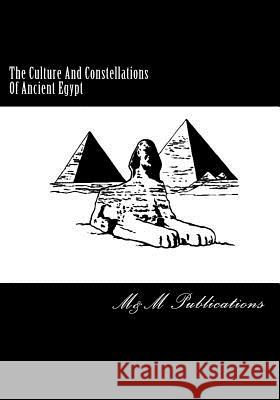 The Culture And Constellations Of Ancient Egypt Publications, M&m 9781511846042 Createspace