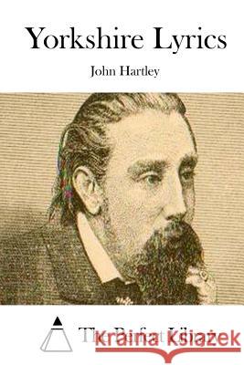 Yorkshire Lyrics John Hartley The Perfect Library 9781511846080 Createspace