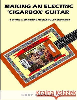 Making an Electric 'Cigarbox' Guitar Brenchley, Gary 9781511846233 Createspace